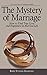 The Mystery of Marriage: How to Find True Love and Happiness in Married Life (Teachings of Kabbalah)