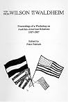 From Wilson to Waldheim: Proceedings of a Workshop on Austrian-American Relations, 1917-1987 (Studies in Austrian Literature, Culture, and Thought) (English and German Edition) From Wilson to Waldheim: Proceedings of a Workshop on Austrian-American Relations, 1917-1987 (Studies in Austrian Literature, Culture, and Thought) (English and German Edition)