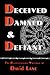Deceived, Damned & Defiant ...