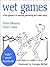 Wet Games : A Fun Approach to Teaching Swimming and Water Safety