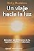 Un viaje hacia la luz (A Journey Towards the Light) (Spanish Edition)
