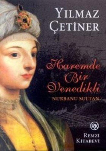 Haremde bir Venedikli: Nurbanu Sultan: Tarihi belgesel roman (Paperback)