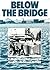 BELOW THE BRIDGE a photo-historical survey of Cardiff's dockl... by Catherine   Evans