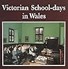 Victorian School-days in Wales Victorian School-days in Wales