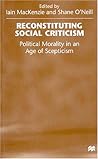Reconstituting Social Criticism: Political Morality in an Age of Skepticism