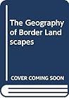 The Geography of Border Landscapes