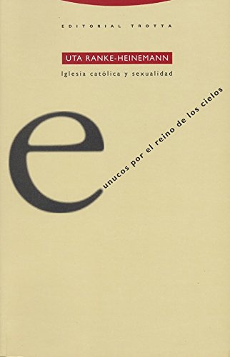 Portada de Eunucos por el reino de los cielos: Iglesia católica y sexualidad, de Uta Ranke-Heinemann