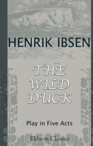 The Wild Duck: Play in Five Acts