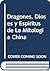 Dragones, Dioses y Espiritus de La Mitologia China (Spanish Edition)