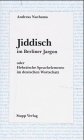 Jiddisch im Berliner Jargon, oder, hebräische Sprachelemente im deutschen Wortschatz