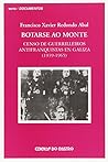 Botarse Ao Monte: Censo de Guerrilleiros Antifranquistas Na Galiza (1939-1965)