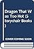Dragon That Was Too Hot (St...