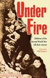 Under Fire : Children of the Second World War Tell Their Stories