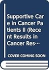 Recent Results in Cancer Research, Volume 121: Supportive Care in Cancer Patients II Recent Results in Cancer Research, Volume 121: Supportive Care in Cancer Patients II