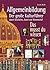 Allgemeinbildung: Das Musst Du Wissen ; Der Grosse Kulturführer Durch Geschichte, Kunst Und Wissenschaft