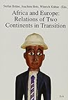 Africa And Europe: Relations Of Two Continents In Transition (Afrikanische Studien, Band 2) Africa And Europe: Relations Of Two Continents In Transition (Afrikanische Studien, Band 2)