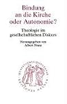 Bindung an die Kirche oder Autonomie?