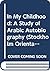 In My Childhood: A Study of Arabic Autobiography (Stockholm Oriental Series , No 15)