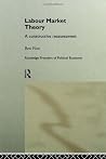 Labour Market Theory (Routledge Frontiers of Political Economy) Labour Market Theory (Routledge Frontiers of Political Economy)