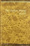 Indian Mutiny:Selections from the letters despatches and other state papers