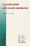 Productividad de La Escuela Improductiva (Spanish Edition) Productividad de La Escuela Improductiva (Spanish Edition)