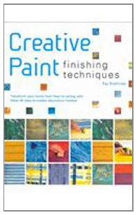 Creative Paint Finishing Techniques: Transform your home from floor to ceiling with these 45 easy-to-master decorative finishes (Paperback)