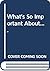 What's So Important Aabout ... : boxes and bells, letters and lights, sweets and snow, tables and toes, windows and wheels and many other everyday things
