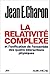 Relativite Complexe Et L'Unification Des Quatre Interactions ... by Jean Emile Charon