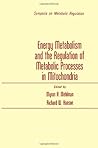 Energy metabolism and the regulation of metabolic processes in mitochondria;: Proceedings of a symposium held at the University of Nebraska Medical ... 3-4, 1971 (Symposia on metabolic regulation)