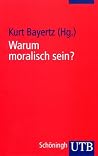 Warum moralisch sein? Warum moralisch sein?