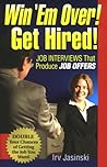 Win 'Em Over! Get Hired!: Job Interviews That Produce Job Offers