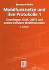 Mobilfunknetze und ihre Protokolle 1: Grundlagen, GSM, UMTS und andere zellulare Mobilfunknetze (Informationstechnik) (German Edition) Mobilfunknetze und ihre Protokolle 1: Grundlagen, GSM, UMTS und andere zellulare Mobilfunknetze (Informationstechnik) (German Edition)