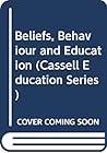 Beliefs, Behaviour and Education (Cassell Education Series)