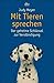 Mit Tieren sprechen. Der geheime Schlüssel zur Verständigung.