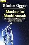 Macher im Machtrausch. Deutschlands Manager auf gefährlichem Kurs.