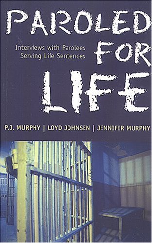 Paroled for Life: Interviews with Parolees Serving Life Sentences (Paperback)