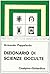 Dizionario di scienze occulte (Reprint antichi manuali Hoepli) (Italian Edition)