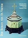 Der Schatz Von St. Viktor: Mittelalterliche Kostbarkeiten Aus Dem Xantener Dom (German Edition) Der Schatz Von St. Viktor: Mittelalterliche Kostbarkeiten Aus Dem Xantener Dom (German Edition)