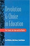 Devolution and Choice in Education: The School, the State, the Market