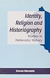 Identity, Religion and Historiography: Studies in Hellenistic History