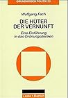 Die Hüter der Vernunft: Eine Einführung in das Ordnungsdenken (Grundwissen Politik) (German Edition) Die Hüter der Vernunft: Eine Einführung in das Ordnungsdenken (Grundwissen Politik) (German Edition)