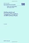 Mathematical and Conceptual Foundations of 20th Century Physics (North-holland Mathematical Library)