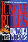 Jungle Rules: How to Be a Tiger in Business Jungle Rules: How to Be a Tiger in Business
