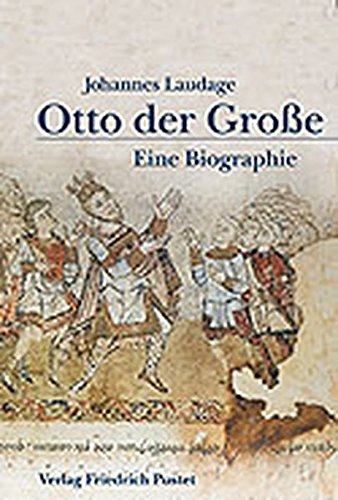 Otto der Grosse (912-973): Eine Biographie
