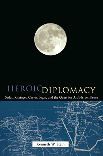Heroic Diplomacy: Sadat, Kissinger, Carter, Begin and the Quest for Arab-Israeli Peace (Kindle Edition)