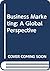 Business Marketing: A Global Perspective