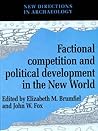 Factional Competition and Political Development in the New World (New Directions in Archaeology)