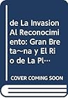 de La Invasion Al Reconocimiento: Gran Breta~na y El Rio de La Plata, 1806-1826 (Spanish Edition) de La Invasion Al Reconocimiento: Gran Breta~na y El Rio de La Plata, 1806-1826 (Spanish Edition)