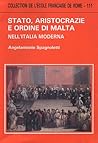 Stato, aristocrazie e ordine di Malta nell'Italia moderna (Collection de l'Ecole française de Rome) (Italian Edition) Stato, aristocrazie e ordine di Malta nell'Italia moderna (Collection de l'Ecole française de Rome) (Italian Edition)