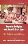 Popular Religion and Ascetic Practices: New Studies on Mahima Dharma, India Popular Religion and Ascetic Practices: New Studies on Mahima Dharma, India